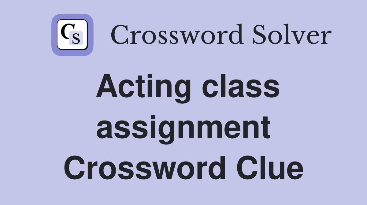 acting students assignment crossword clue